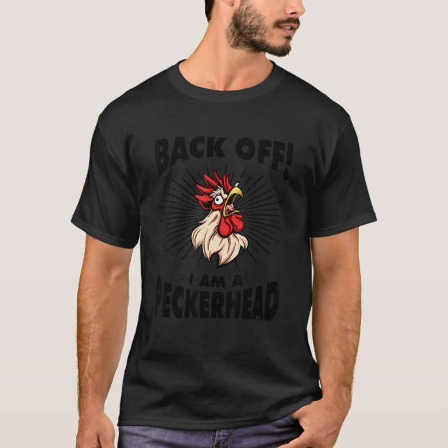 Rooster Chicken Back Off I'm A Peckerhead T-Shirt (Front)