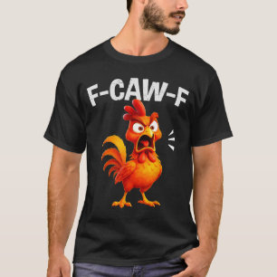 Rooster Humor Saying Funny F-caw-f Chicken Quote M T-Shirt