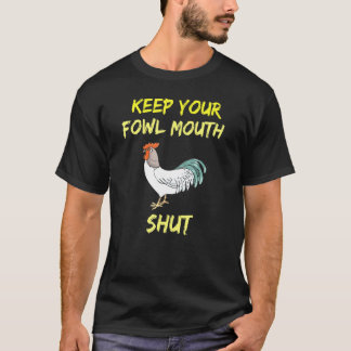 Rooster Keep Your Fowl Mouth Shut Chicken T-Shirt