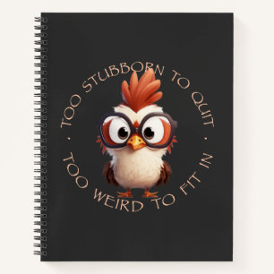 Rooster Too Stubborn To Quit Too Weird To Fit In Notebook