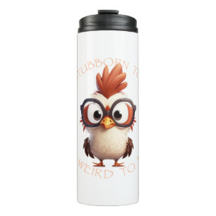 Rooster Too Stubborn To Quit Too Weird To Fit In Thermal Tumbler