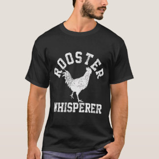Rooster Whisperer Farmer Funny Gift T-Shirt