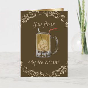 Root beer float "you float my ice cream" romantic card