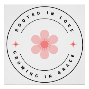 Rooted with Love Growing with Grace -Inspirational Poster