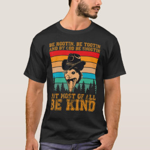 Rootin Tootin and by God be shootin' be kind graph T-Shirt