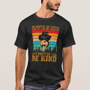 Rootin Tootin and by God be shootin' be kind graph T-Shirt