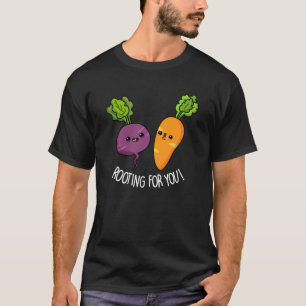 Rooting For You Funny Veggie Pun Dark BG T-Shirt