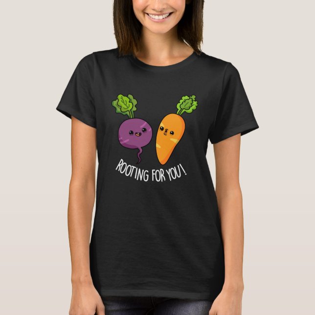 Rooting For You Funny Veggie Pun Dark BG T-Shirt (Front)