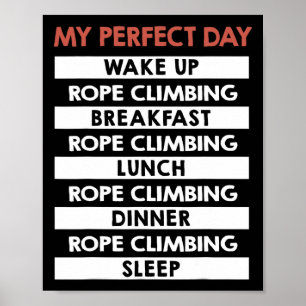 Rope Climbing My Perfect Day Rope Climber  Poster