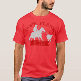 Rope Flank Tie Calf Roping TieDown Roping1 T-Shirt