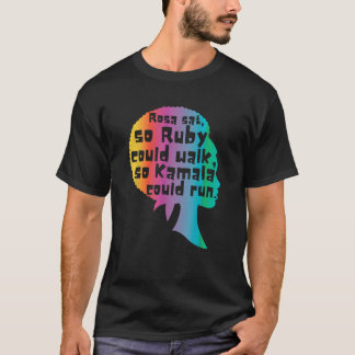 Rosa Sat So Ruby Could Walk So Kamala Could Run Bl T-Shirt