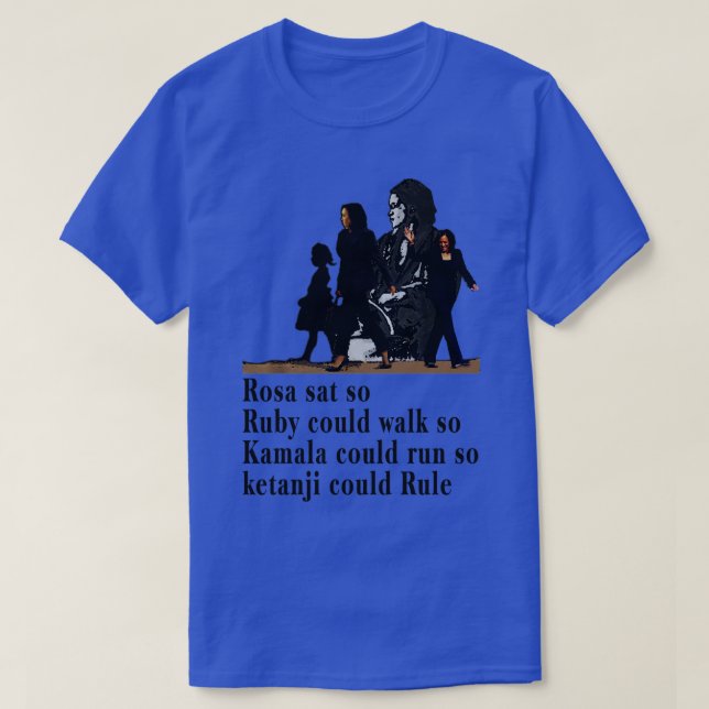 Rosa Sat So Ruby Could Walk So Kamala Could Run So T-Shirt (Design Front)