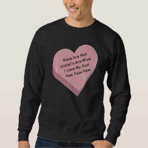 Rose Are Red Violet's Are Blue I Love My Gun Pew P Sweatshirt