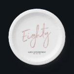 Rose gold Eighty Lettering 80th Birthday Party Paper Plate<br><div class="desc">This custom paper plate will add stylish detail to the rose gold 80th birthday party. This design features a simple chic brush script "Eighty" with custom text. Matching 80th birthday invitations and party supplies are available in my shop BaraBomDesign.</div>