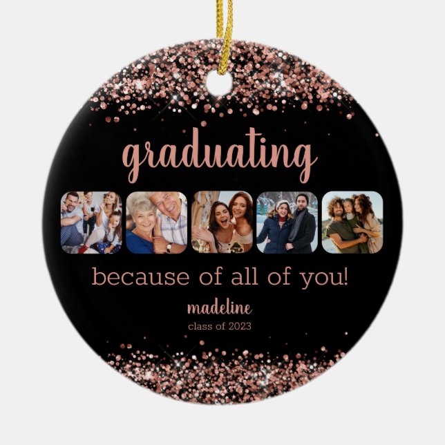 Rose Gold Glitter Because of You 5 Photo Grad Ceramic Ornament (Front)