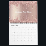 Rose Gold Glitter Custom Text Calendar Gift<br><div class="desc">Calendars with Rose Gold Blush Glitter Sparkle Drips Custom Text Pink Modern - Add Your Unique Text / Name or Remove Text - Make Your Special Calendar Gift - Resize and move or remove and add text / elements with Customization tool. Design by MIGNED. Choose fonts / size / colour...</div>