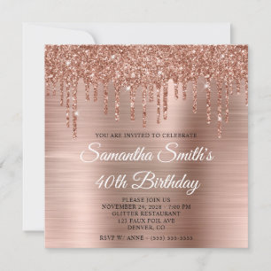 Rose Gold Glitter Drips and Foil 40th Birthday Invitation