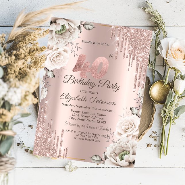 Rose Gold,Glitter Drips,White Flowers 40th Invitation (Creator Uploaded)