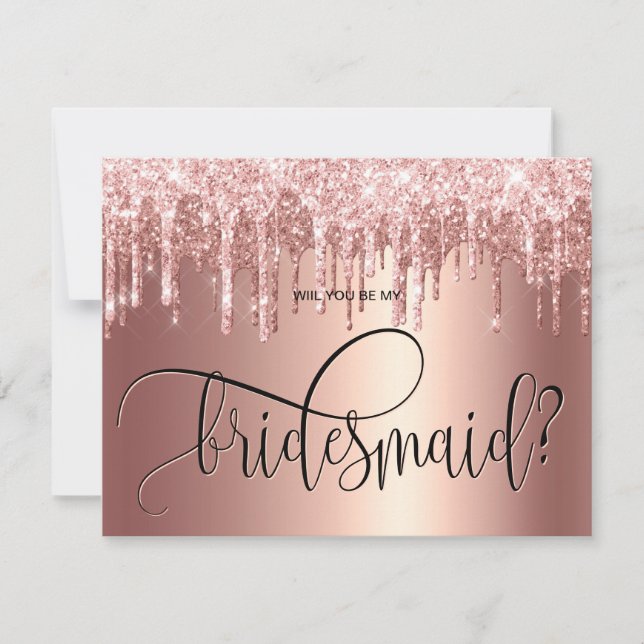 Rose gold glitter drips will you be my bridesmaid invitation (Front)