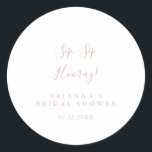 Rose Gold Sip Sip Hooray Bridal Shower   Classic Round Sticker<br><div class="desc">This rose gold sip sip hooray bridal shower favour sticker is perfect for a modern wedding shower. The simple and elegant design features classic and fancy script typography in rose gold.</div>