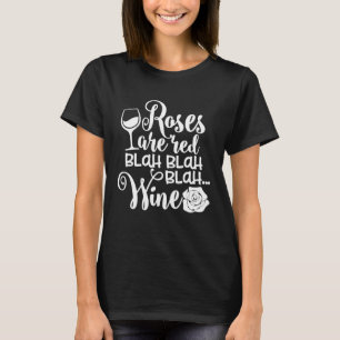 Rose Is Red Blah Blah Wine Drinking T-Shirt