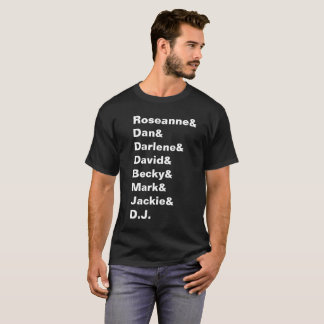 Roseanne & Dan & Darlene... - Conner Family Shirt