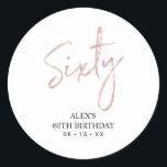 Rosegold Lettering Sixty 60th Birthday Party Favou Classic Round Sticker<br><div class="desc">This simple custom thank you sticker will add stylish detail to your special day. This design features modern rose gold script lettering " Sixty" with custom text. Matching 60th birthday invitations and party supplies are available in my shop BaraBomDesign.</div>