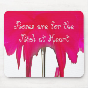 Roses are for the Rich at Heart Mouse Pad