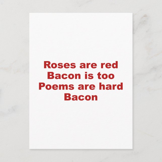 Roses Are Red. Bacon Is Too. Poems Are Hard. Bacon Postcard (Front)