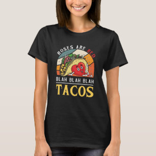 Roses Are Red Blah Blah Blah Tacos Foodie Valentin T-Shirt