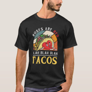 Roses Are Red Blah Blah Blah Tacos Foodie Valentin T-Shirt