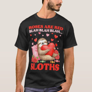 Roses Are Red Blah Sloths Valentine Cute Animal Lo T-Shirt