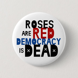 Roses Are Red, Democracy Is Dead 2 Inch Round Button
