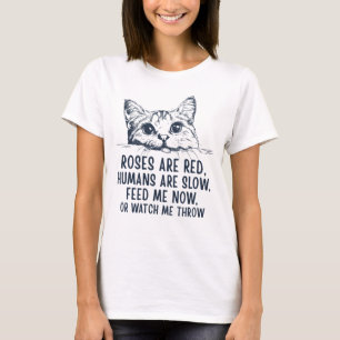 Roses Are Red, Humans Are Slow - Funny Cat Lover T-Shirt