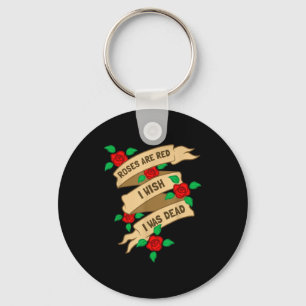 Roses Are Red I Wish I Was Dead - Funny Valentines Keychain