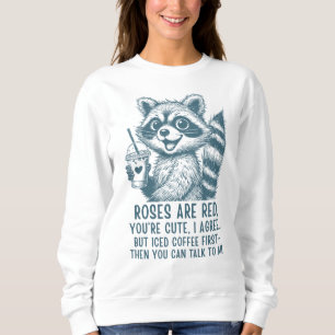 Roses Are Red, Iced Coffee Is Life - Cute Raccoon Sweatshirt