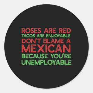 Roses Are Red Tacos Enjoyable Don't Blame A Mexica Classic Round Sticker