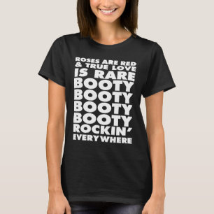 Roses Are Red True Love Is Rare Booty Rocking Ever T-Shirt