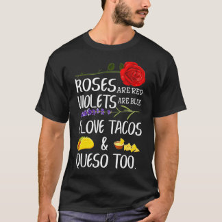 Roses Are Red Violets Are Blue I Love Tacos And Qu T-Shirt