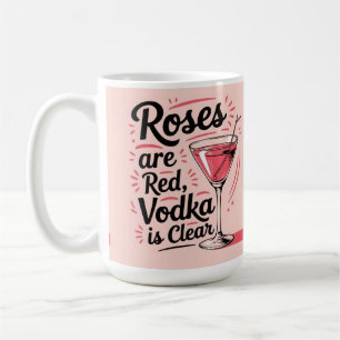 Roses are red vodka is clear coffee mug
