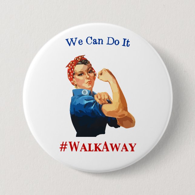 Rosie The Riveter Says We Can Do It #WalkAway 3 Inch Round Button (Front)
