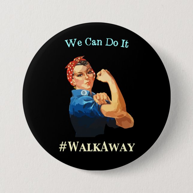 Rosie The Riveter Says We Can Do It #WalkAway 3 Inch Round Button (Front)