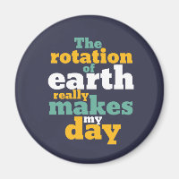 Rotation of Earth Makes My Day Funny Astronomy Pun