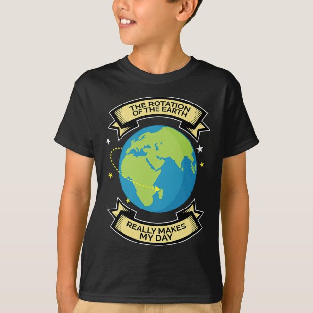 Rotation Of Earth Makes My Day Science Tee  (Front)