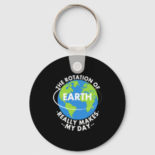 Rotation Of Earth Really Makes My Day Funny Earth Keychain