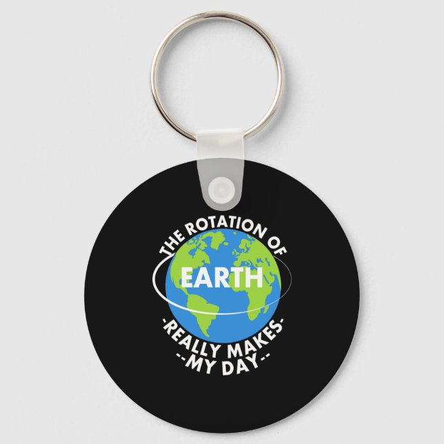 Rotation Of Earth Really Makes My Day Funny Earth  Keychain (Front)