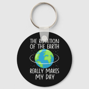 Rotation Of The Earth Makes My Day Funny Science W Keychain