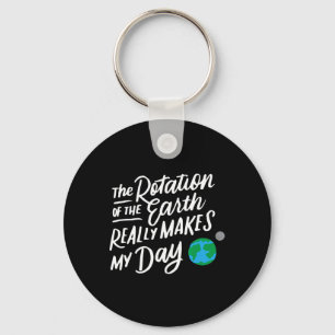Rotation Of The Earth Makes My Day Pun Science T S Keychain