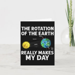 Rotation Of The Earth Makes My Day Science Teacher Card