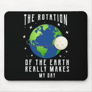 Rotation Of The Earth Makes My Day Science Teacher Mouse Pad